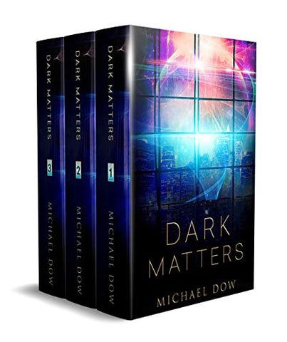 The Dark Matters Trilogy: A Dystopian Science Fiction Technothriller by Michael Dow - LitNuts.com