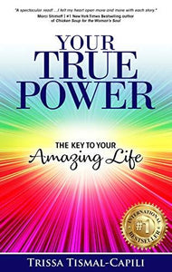 Your True Power: The Key to Your Amazing Life by Trissa Tismal-Capili - LitNuts.com