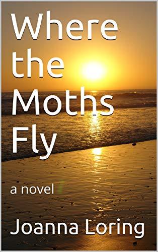 Where the Moths Fly by Joanna Loring - LitNuts.com