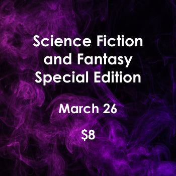 Science Fiction and Fantasy Special Edition - March 26, 2023 (SOLD OUT - SORRY!)