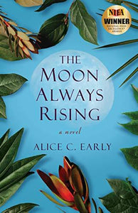 The Moon Always Rising by Alice C Early - LitNuts.com
